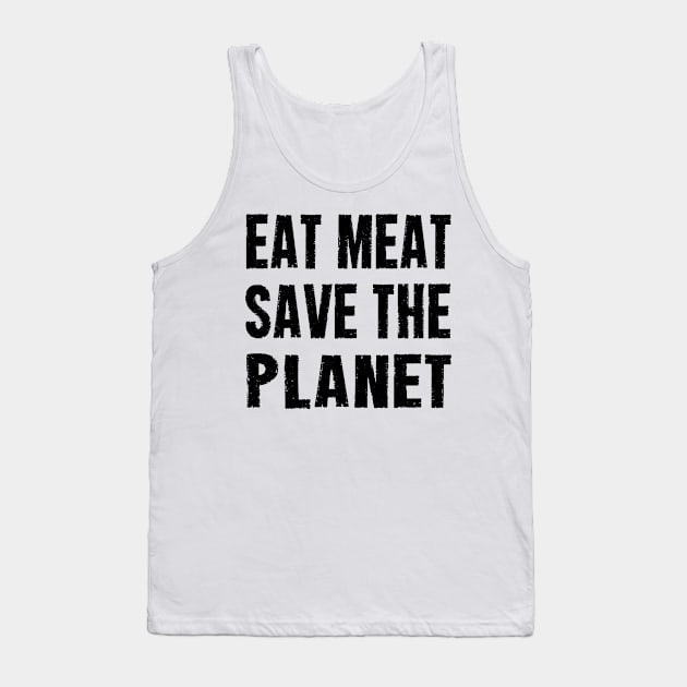 EAT MEAT SAVE THE PLANET Tank Top by CarnivoreMerch